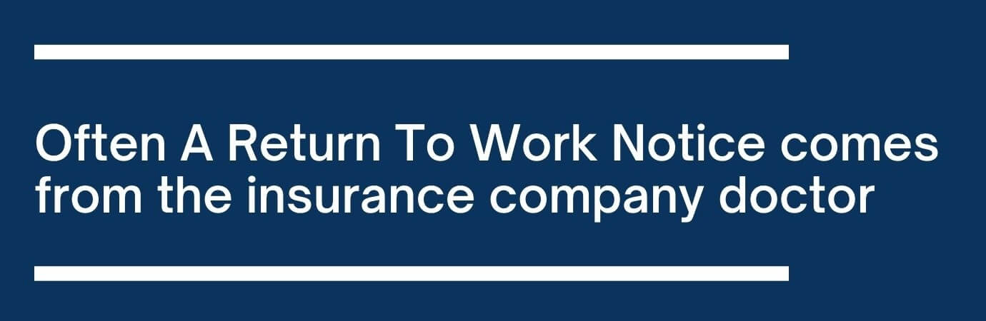 Emphasizes text Often A Return To Work Notice comes
from the insurance company doctor